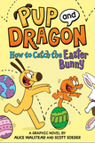 Pup and Dragon How to Catch the Easter Bunny Graphic Novel