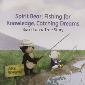 Spirit Bear: Fishing for Knowledge, Catching Dreams Book