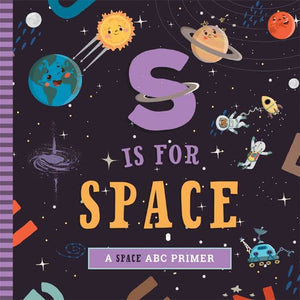 S Is for Space: A Space ABC Primer Board Book