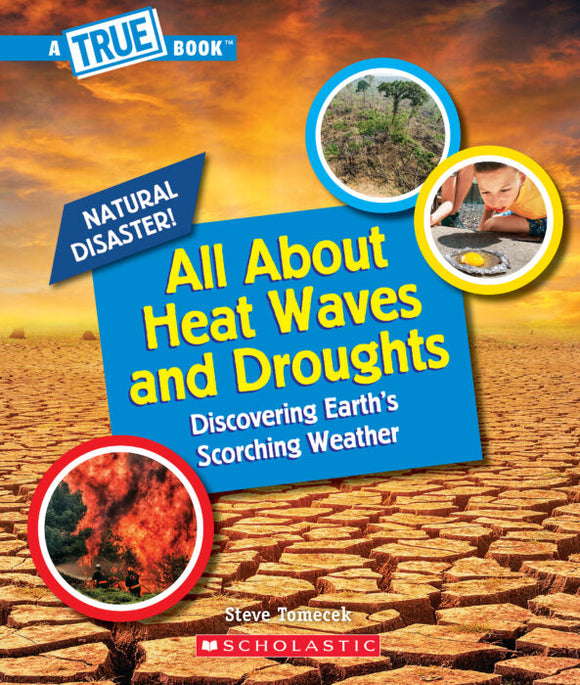 All About Heat Waves and Droughts: a True Book