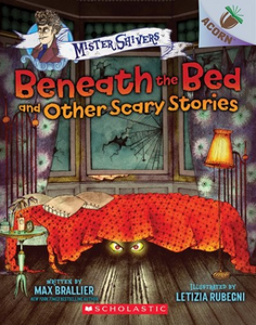 Mister Shivers #1: Beneath the Bed and Other Scary Stories (An Acorn Book)