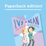 Ivy + Bean Take Care of the Babysitter Book #4